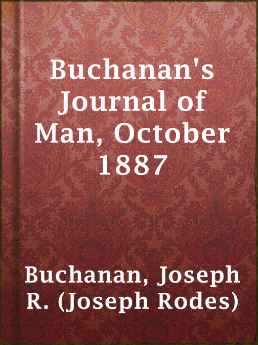 Title details for Buchanan's Journal of Man, October 1887 by Joseph R. (Joseph Rodes) Buchanan - Available